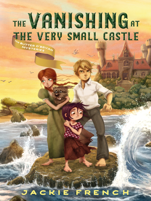 Title details for The Vanishing at the Very Small Castle by Jackie French - Available